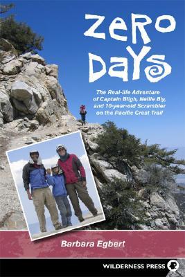 Zero Days- The Real Life Adventure of Captain Bligh, Nellie Bly, and 10-year-old Scrambler on the Pacific Crest Trail by Barbara Egbert