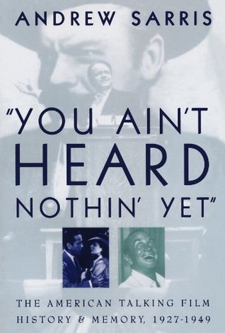 %22You Ain't Heard Nothin' Yet%22- The American Talking Film- History and Memory 1927-1949 by Andrew Sarris