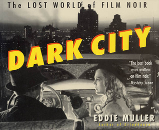 Dark City- The Lost World of Film Noir by Eddie Muller