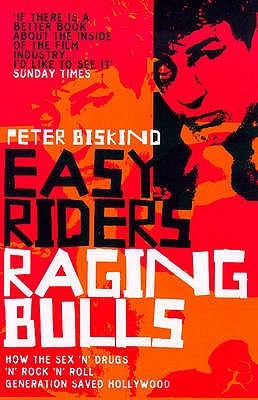 Easy Riders, Raging Bulls by Peter Biskind