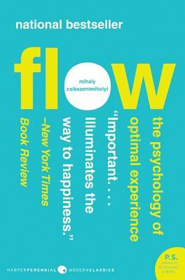 Flow- The Psychology of Optimal Experience by Mihaly Csikszentmihalyi
