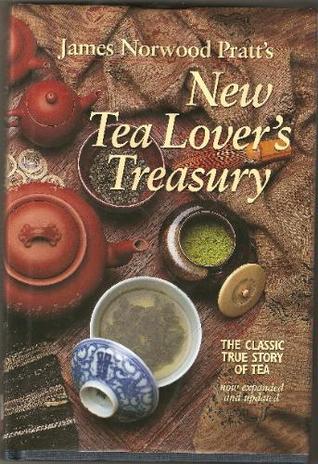 James Norwood Pratt's New Tea Lover's Treasury. The Classic True Story of Tea by James Norwood Pratt