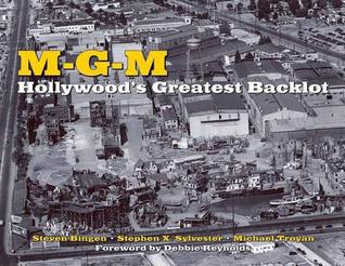 MGM- Hollywood's Greatest Backlot by Steven Bingen, Stephen X. Sylvester, Michael Troyan, Debbie Reynolds (Foreword)