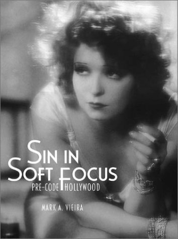 Sin in Soft Focus- Pre-Code Hollywood by Mark A. Vieira