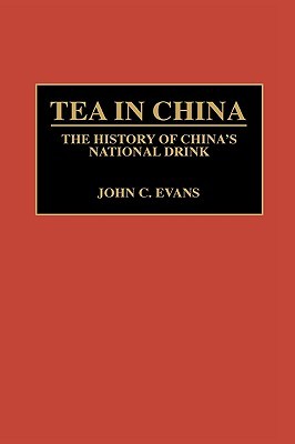Tea in China- The History of China's National Drink by John C. Evans