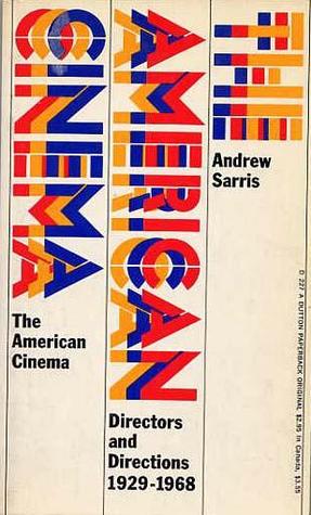 The American Cinema- Directors and Directions, 1929-1968 by Andrew Sarris