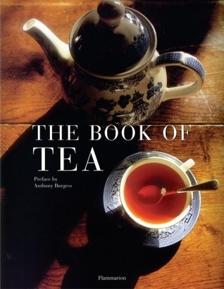 The Book of Tea by Alain Stella, Anthony Burgess, Catherine Donzel, Giles Brochard, Nadine Beautheac