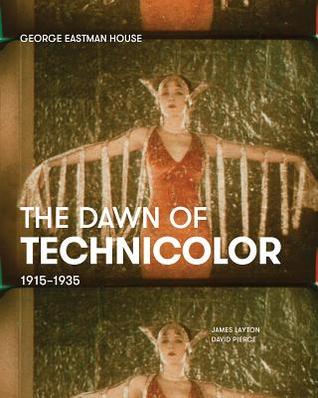 The Dawn of Technicolor- 1915-1935 by James Layton (Editor), Paolo Cherchi Usai (Editor), Catherine Surowiec (Editor), Bruce Barnes (Foreword), David Pierce