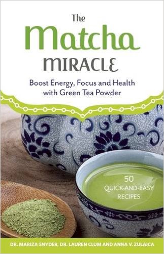 The Matcha Miracle, by Dr. Mariza Snyder and Dr. Lauren Clum