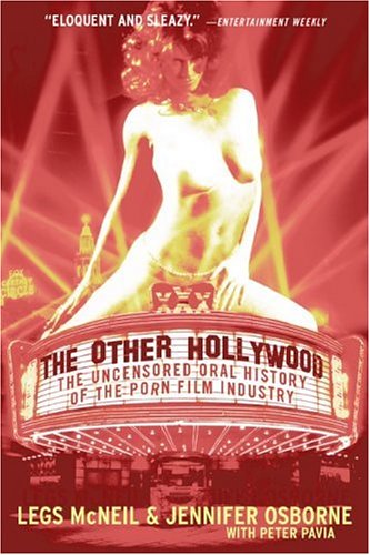 The Other Hollywood- The Uncensored Oral History of the Porn Film Industry by Legs McNeil, Jennifer Osborne, Peter Pavia