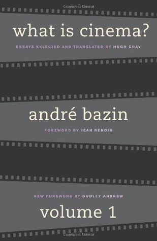 What is Cinema?- Volume I (What is Cinema? #1) by André Bazin, Hugh Gray, Jean Renoir (Foreword)