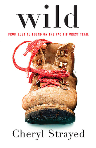 Wild- From Lost to Found on the Pacific Crest Trail by Cheryl Strayed