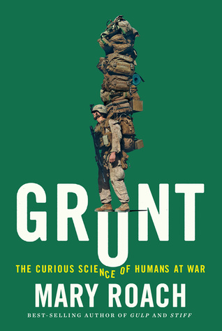 Grunt- The Curious Science of Humans at War by Mary Roach