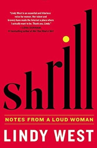 Shrill- Notes from a Loud Woman by Lindy West