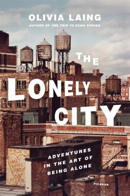 The Lonely City- Adventures in the Art of Being Alone by Olivia Laing