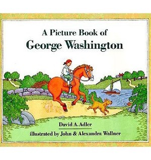 A Picture Book of George Washington Picture Book Biography by David A Adler Alexandra Wallner John Wallner