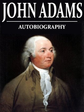 Diary and Autobiography of John Adams- Volumes 1-4, Diary (1755-1804) and Autobiography (Through 1780) by John Adams