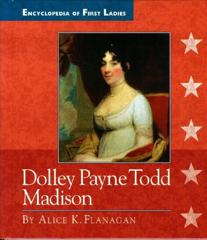 Dolley Payne Todd Madison by Alice K. Flanagan