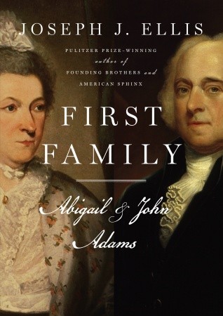 First Family- Abigail and John Adams by Joseph J. Ellis