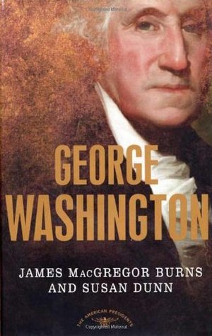 George Washington The American Presidents #1 by James MacGregor Burns Susan Dunn Arthur M Schlesinger Jr Editor