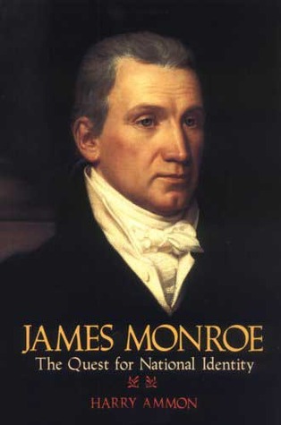 James Monroe- The Quest for National Identity by Harry Ammon
