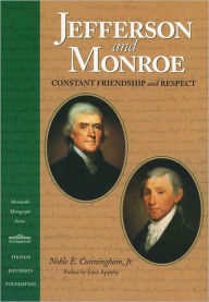 Jefferson and Monroe- Constant Friendship and Respect Cunningham, Noble E