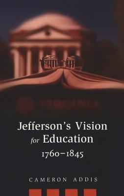 Jefferson's Vision for Education, 1760-1845 by Cameron Addis