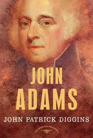 John Adams (The American Presidents #2) by John Patrick Diggins, Arthur M. Schlesinger Jr. (Editor)