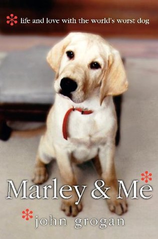 Marley and Me- Life and Love With the World's Worst Dog by John Grogan