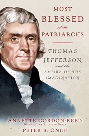 Most Blessed of the Patriarchs%22- Thomas Jefferson and the Empire of the Imagination by Annette Gordon-Reed, Peter S. Onuf