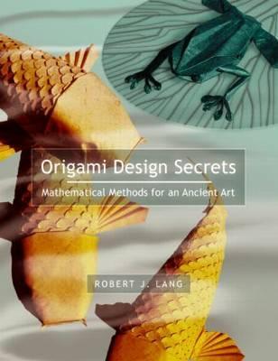 Origami Design Secrets- Mathematical Methods for an Ancient Art by Robert J. Lang