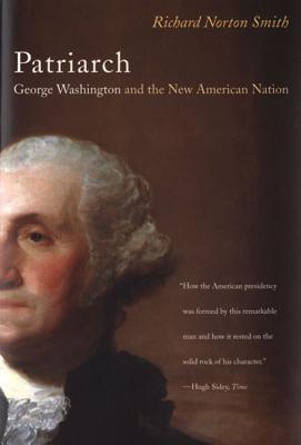 Patriarch- George Washington and the New American Nation by Richard Norton Smith