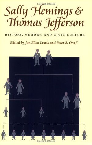 Sally Hemings and Thomas Jefferson- History, Memory, and Civic Culture (Jeffersonian America) by Peter S. Onuf (Editor), Jan Ellen Lewis (Editor)