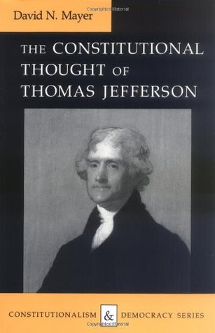 The Constitutional Thought of Thomas Jefferson (Constitutionalism and Democracy) by David N. Mayer
