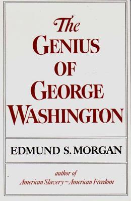 The Genius of George Washington by Edmund S. Morgan