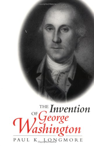 The Invention of George Washington by Paul K. Longmore