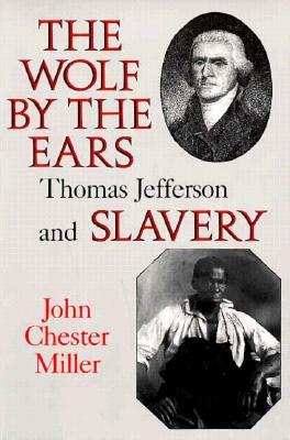 The Wolf by the Ears- Thomas Jefferson and Slavery by John Chester Miller