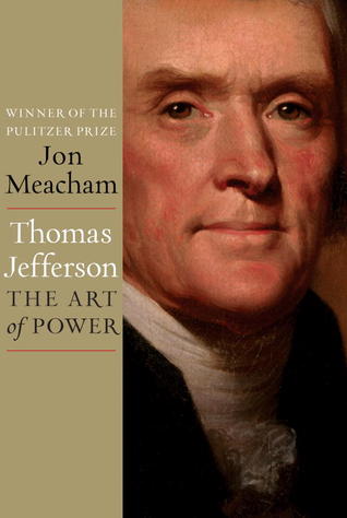 Thomas Jefferson- The Art of Power by Jon Meacham