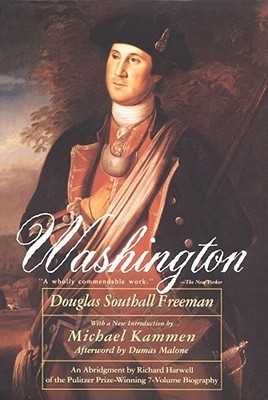 Washington by Douglas Southall Freeman, Michael Kammen (Foreword), Dumas Malone (Afterword), Richard Harwell (Editor)