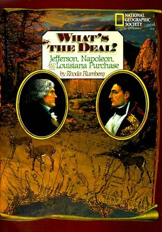 What's The Deal?- Jefferson, Napoleon, And The Louisiana Purchase by Rhoda Blumberg