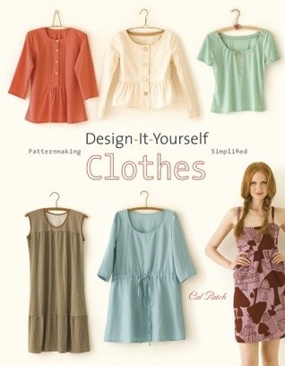 Design-It-Yourself Clothes- Patternmaking Simplified by Cal Patch