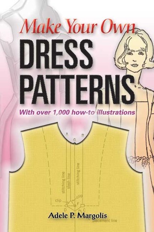 Make Your Own Dress Patterns by Adele P. Margolis