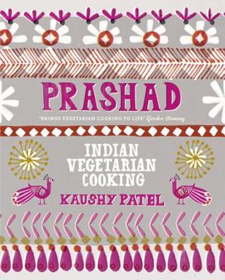 Prashad Cookbook- Indian Vegetarian Cooking by Kaushy Patel