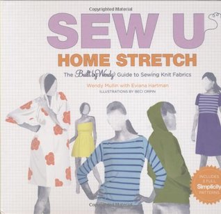 Sew U Home Stretch- The Built by Wendy Guide to Sewing Knit Fabrics by Wendy Mullin, Eviana Hartman