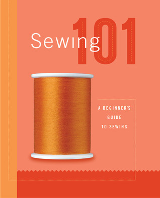 Sewing 101- A Beginner's Guide to Sewing by Creative Publishing International