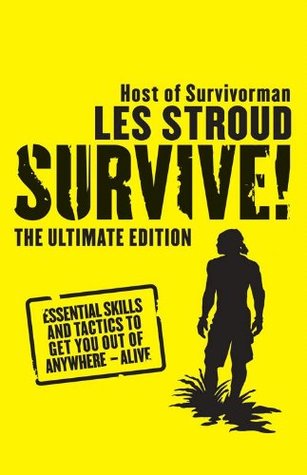 survive-essential-skills-and-tactics-to-get-you-out-of-anywhere-alive-by-les-stroud