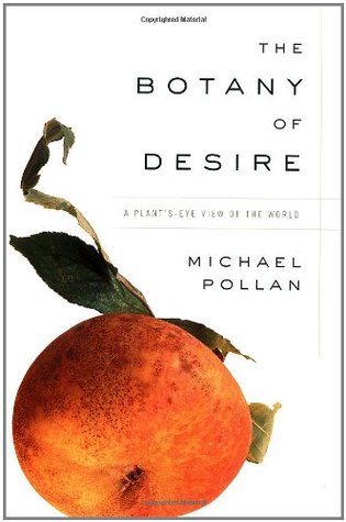 the-botany-of-desire-a-plants-eye-view-of-the-world-by-michael-pollan
