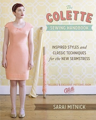 The Colette Sewing Handbook- Inspired Styles and Classic Techniques for the New Seamstress by Sarai Mitnick