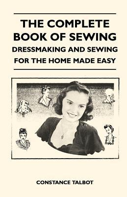 The Complete Book of Sewing by Constance Talbot