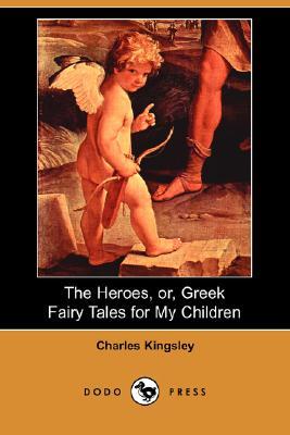 The Heroes, or, Greek Fairy Tales for My Children by Charles Kingsley